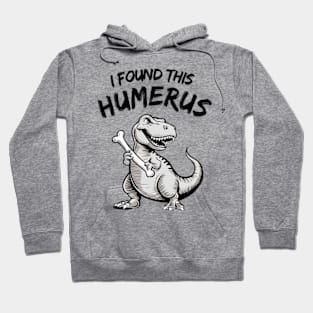 I Found This Humerus Funny T-Rex Hoodie